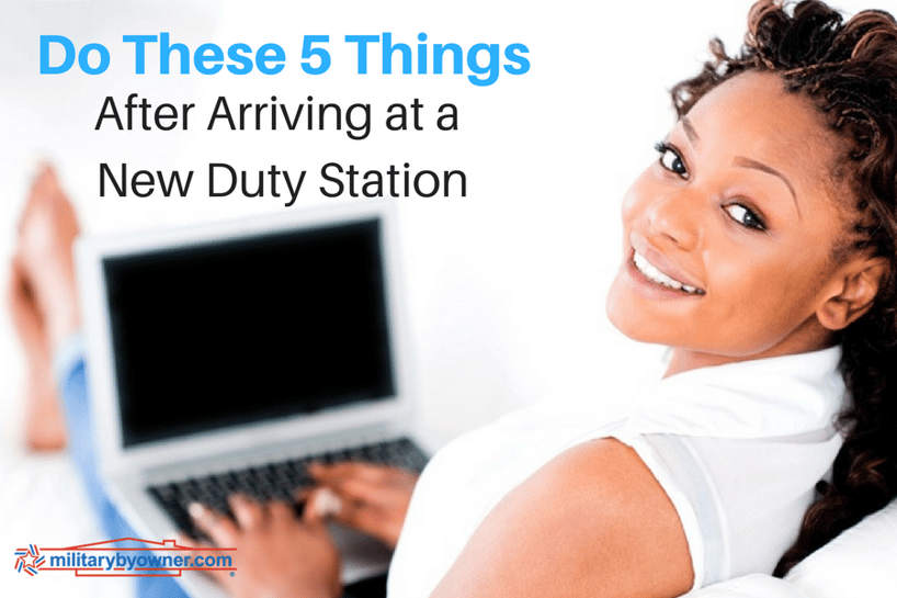 Do these 5 things after arriving at a new duty station. 