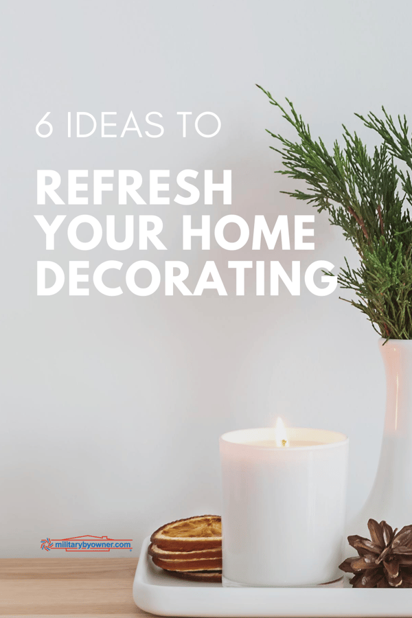 6 Ideas to Refresh Your Home Decorating