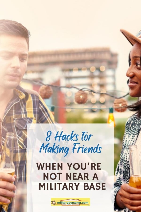 8 Hacks for Making Friends When Youre Not Near a Military Base