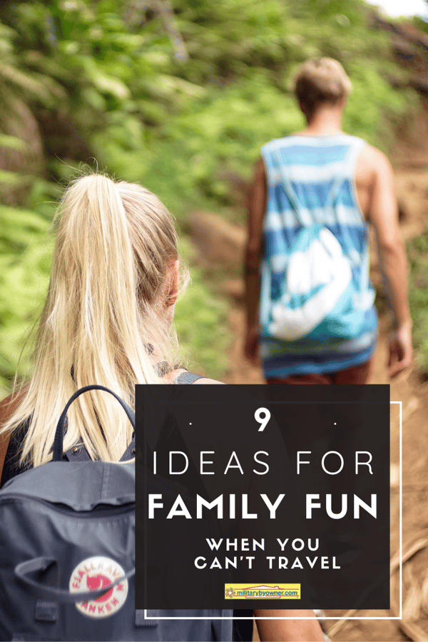 9 Ideas for Family Fun When You Cant Travel