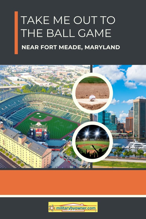 Collage of Baltimore and Oriole Park with text, Take Me Out to the Ball game Near Fort Meade, Maryland