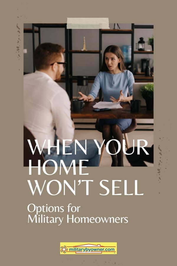 Couple meeting with real estate agent with text, When Your Home Won't Sell: Options for Military Homeowners